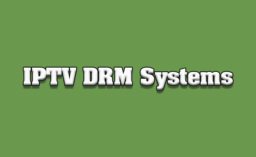 Understanding IPTV DRM Systems